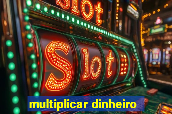 multiplicar dinheiro